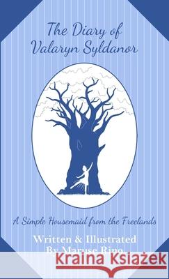 The Diary of Valaryn Syldanor: A Simple Housemaid from the Freelands Maruse Rino, Maruse Rino 9780645078725 Faerie-Gryphon Books