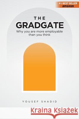 The GradGate: Why you are more employable than you think Yousef Shadid 9780645080926 Gradship