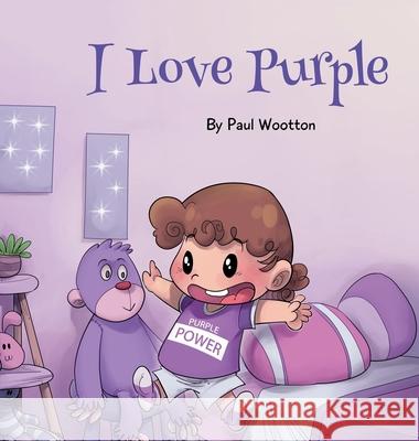 I Love Purple: A fun, colourful picture book for baby and preschool children Paul Wootton 9780645082708