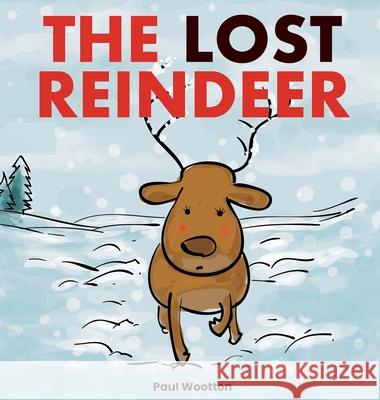 The Lost Reindeer: A beautiful picture book for preschool children featuring Santa and a thrilling adventure in the snow Paul Wootton 9780645082739