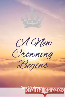 A New Crowning Begins Dee Verhagen 9780645087673