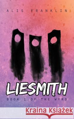 Liesmith: Book 1 of the Wyrd Alis Franklin 9780645088205