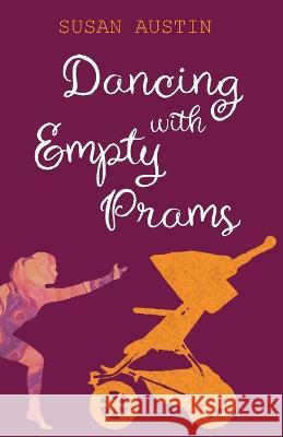Dancing with Empty Prams Susan Austin Jen Lorrimar-Shanks  9780645089387 Walleah Press