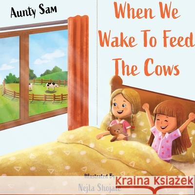 When we wake to feed the cows Aunty Sam Nejla Shojaie 9780645089516 Age Me Happy