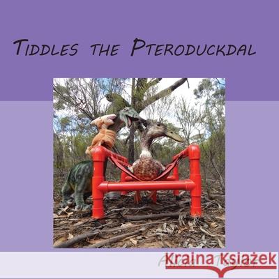 Tiddles The Pteroduckdal Alicia Taylor 9780645092424