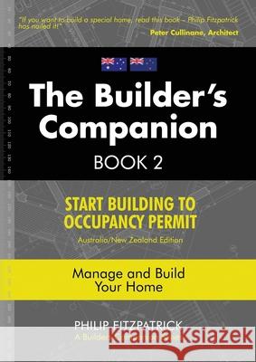 A Builder's Companion, Book 2, Australia/New Zealand Edition: Start Building To Occupancy Permit Philip Fitzpatrick 9780645095845 Balcombe Bay Publishing