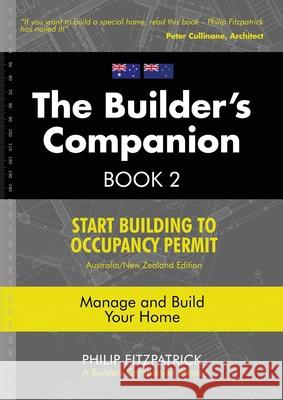 A Builder's Companion, Book 2, Australia/New Zealand Edition: Start Building To Occupancy Permit Philip Fitzpatrick 9780645095845