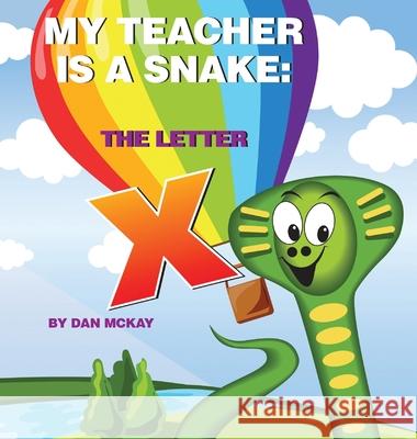 My Teacher is a Snake The Letter X Mckay Dan Mckay 9780645098150 Dan Mckay Books