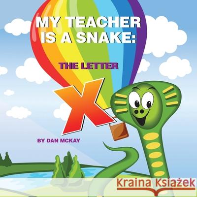 My Teacher is a Snake The Letter X Mckay Dan Mckay 9780645098167 Dan Mckay Books
