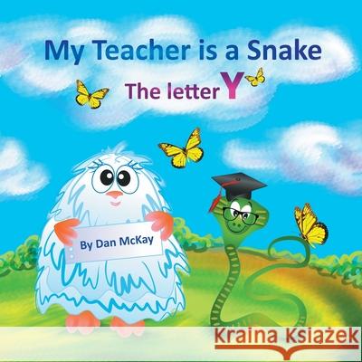 My Teacher is a Snake The Letter Y Mckay Dan Mckay 9780645098181 Dan Mckay Books