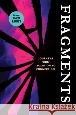 Fragments: Journeys from Isolation to Connection Maura Pierlot 9780645099812