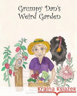 Grumpy Dan's Weird Garden Dan Vallely Karla Vallely 9780645102819 Karla Vallely