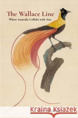 The Wallace Line: Where Australia Collides with Asia Ian Burnet 9780645106886 Alfred Street Press