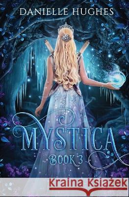 Mystica: Book 3 Danielle Hughes 9780645108774 Danielle Hughes