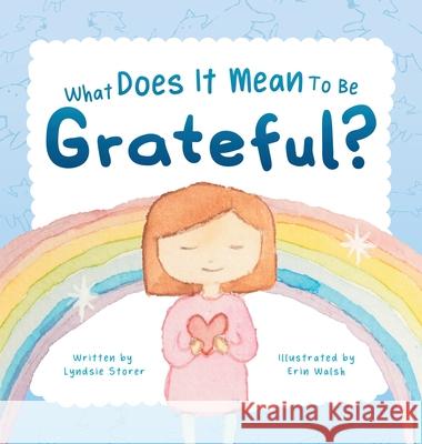 What Does It Mean To Be Grateful? Lyndsie Storer Erin Walsh 9780645109818 Lyndsie Storer
