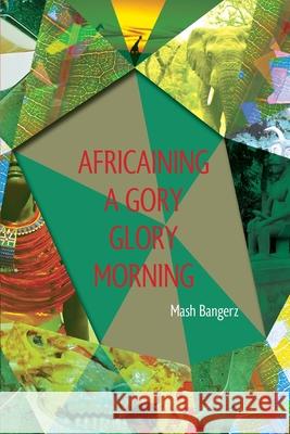 Africaining a Gory Glory Morning Mash Bangerz 9780645111507