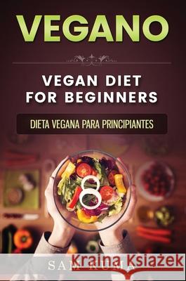 Vegano: Dieta Vegana para Principiantes Kuma, Sam 9780645112238 Abhishek Kumar