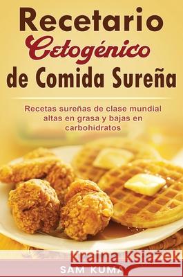 Recetario Cetogénico de Comida Sureña: Recetas sureñas de clase mundial altas en grasa y bajas en carbohidratos Kuma, Sam 9780645112252 Sam Kuma
