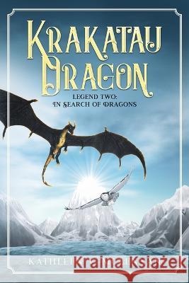 Krakatau Dragon: Legend Two: In Search of Dragons Kathleen V McLennan Toni McLennan  9780645112320 Mary River Press Services