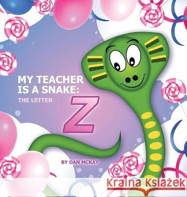 My Teacher is a Snake the Letter Z Dan McKay 9780645113662