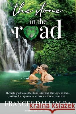 The Stone In The Road: A heart-warming, emotional, secret billionaire contemporary romance set in Australia. Dall'alba, Frances 9780645116212 Poinsettia Publishing