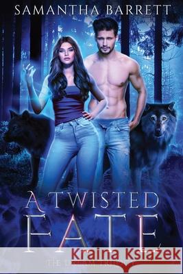 A Twisted Fate: The Dream Trilogy - Book 2 Samantha Barrett Kiezha Ferrell Kuro Ishi 9780645116519