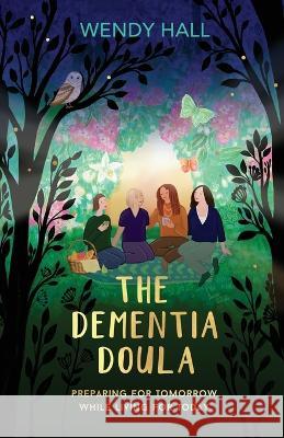 The Dementia Doula Wendy M Hall   9780645118513