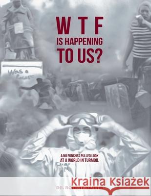 WTF Is Happening To Us? Robert Harris 9780645118902 Publicious Pty Ltd