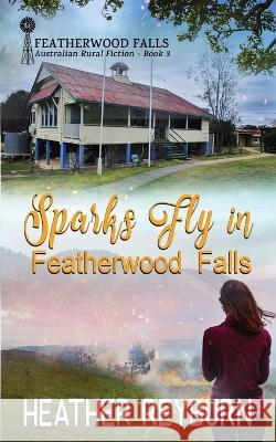 Sparks Fly in Featherwood Falls Heather Reyburn   9780645123494 Heather Reyburn