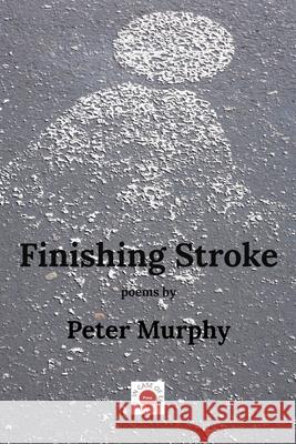 Finishing Stroke Peter Murphy 9780645128017 In Case of Emergency Press