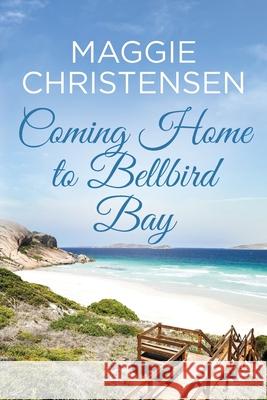 Coming Home to Bellbird Bay Maggie Christensen 9780645128390 Cala Publishing