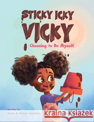 Sticky Icky Vicky: Choosing to Be Myself Alysia Ssentamu, Michael Ssentamu, Noor Alshalabi 9780645129335 Pixel Publishing House