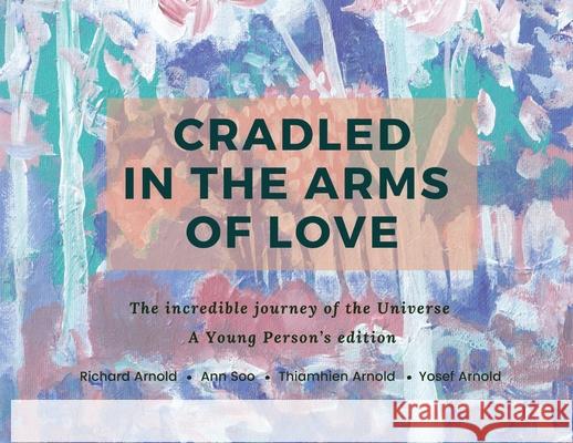 Cradled in the Arms of Love Richard Arnold Ann Soo Thiamhien (Theo) and Yosef Arnold 9780645129625