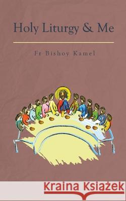 Holy Liturgy and Me Bishoy Kamel Yvonne Tadros 9780645139501 St Shenouda Press