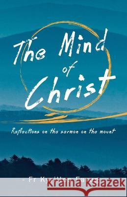 The Mind of Christ: Reflections on the sermon on the mount Fr Kyrillos Farag 9780645139563 St Shenouda Press