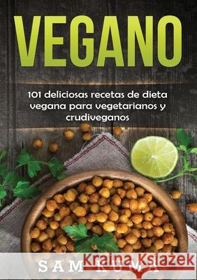 Vegano: 101 deliciosas recetas de dieta vegana para vegetarianos y crudiveganos Sam Kuma 9780645141979 Sam Kuma