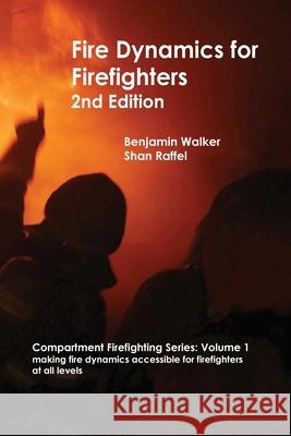Fire Dynamics for Firefighters Benjamin A. Walker Shan W. Raffel 9780645142006 Aus-Rescue Pty Ltd