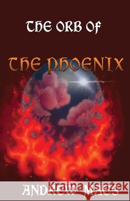 The Orb Of The Phoenix Andrew Maes Niamh Macdermid Epona Autho 9780645142402