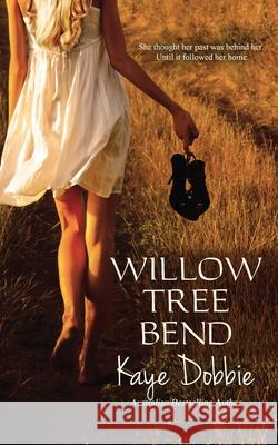 Willow Tree Bend Kaye Dobbie 9780645143263