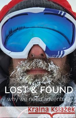 Lost & Found: Why we need adventure Paul J. Watkins 9780645144406 Paul Watkins