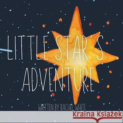 Little Star's Adventure Rachel White 9780645144512 Rachel White