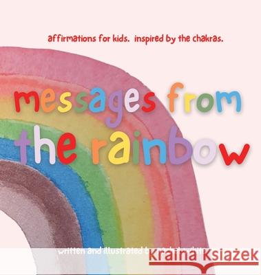 messages from the rainbow: affirmations for kids, inspired by the chakras. Rachel White Rachel White 9780645144543 Rachel White
