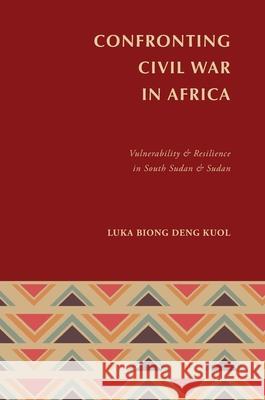 Confronting Civil War in Africa Luka Biong Deng Kuol 9780645146967 Africa World Books Pty Ltd