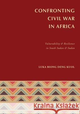 Confronting Civil War in Africa Luka Biong Deng Kuol 9780645146974 Africa World Books Pty Ltd