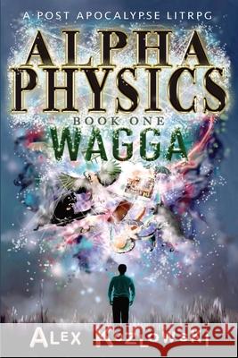 Alpha Physics: Wagga: Wagga Alex Kozlowski 9780645147001