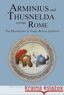 Arminius and Thusnelda Versus Rome Michael Kramer 9780645147483 Michael Kramer