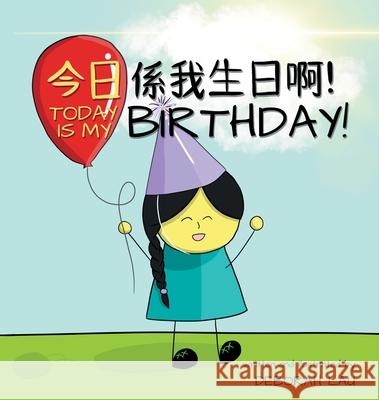 Today is my birthday!: A Cantonese/English Bilingual Rhyming Story Book (with Traditional Chinese and Jyutping) Deborah Lau, Deborah Lau 9780645149807 Catlike Studio
