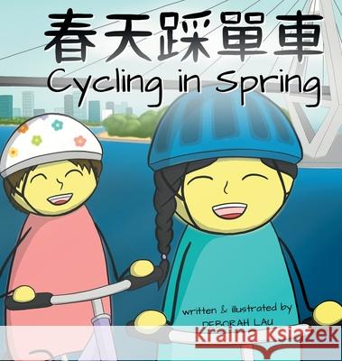 Cycling in Spring: A Cantonese/English Bilingual Rhyming Story Book (with Traditional Chinese and Jyutping) Deborah Lau, Deborah Lau 9780645149852 Catlike Studio