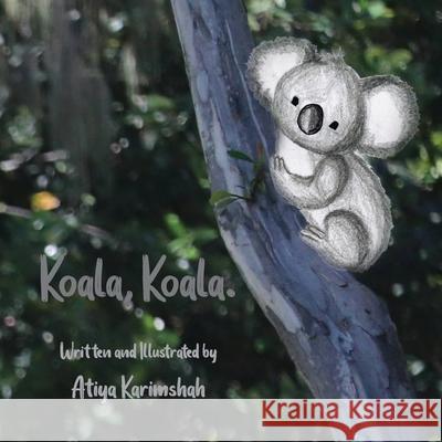 Koala, Koala. (Softcover) Atiya Karimshah 9780645152531 1000 Tales Co-Op Ltd.