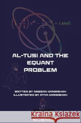 al-Tusi and the Equant Problem Ameera Karimshah Atiya Karimshah  9780645152593